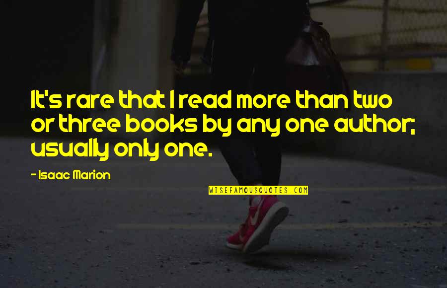 Rare Books Quotes By Isaac Marion: It's rare that I read more than two