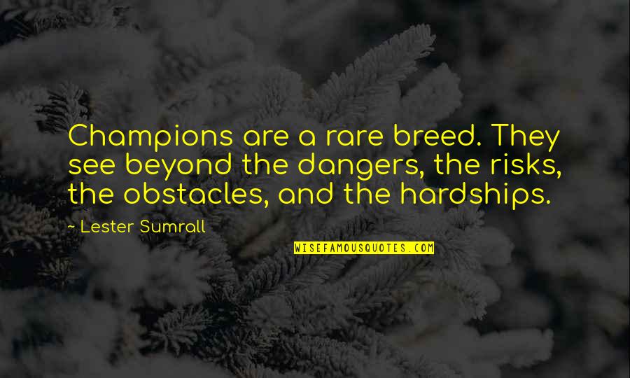 Rare Breed Quotes By Lester Sumrall: Champions are a rare breed. They see beyond