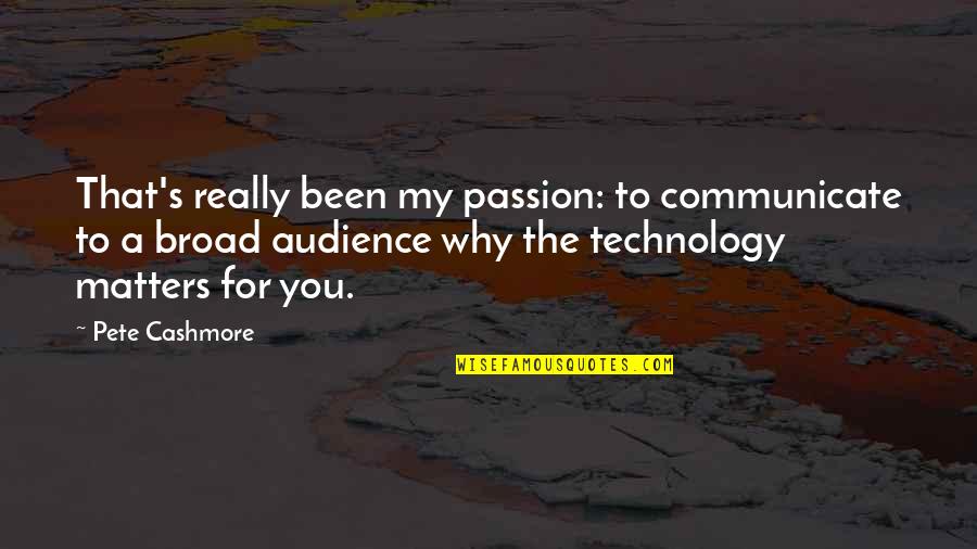 Rare Breed Woman Quotes By Pete Cashmore: That's really been my passion: to communicate to