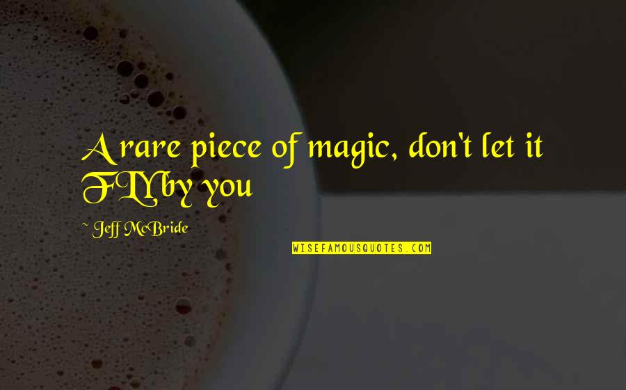 Rare But Beautiful Quotes By Jeff McBride: A rare piece of magic, don't let it