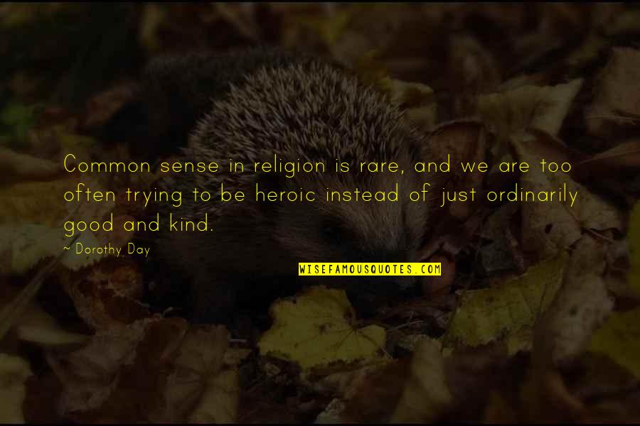 Rare But Good Quotes By Dorothy Day: Common sense in religion is rare, and we Rare But Good Quotes By Dorothy Day: Common sense in religion is rare, and we
