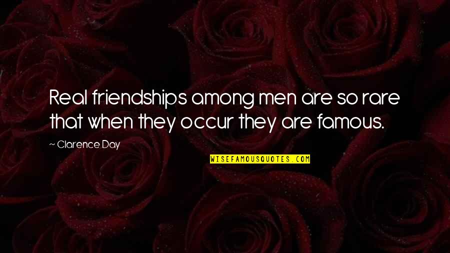 Rare But Real Quotes By Clarence Day: Real friendships among men are so rare that