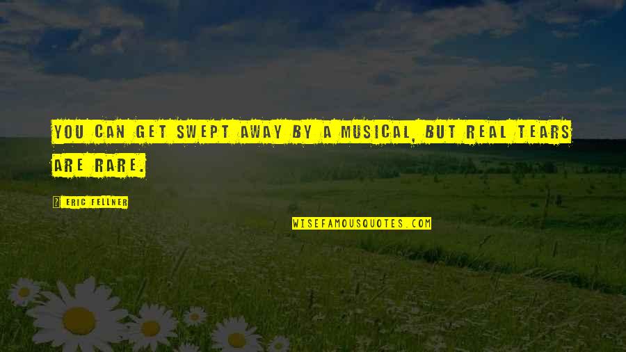 Rare But Real Quotes By Eric Fellner: You can get swept away by a musical,