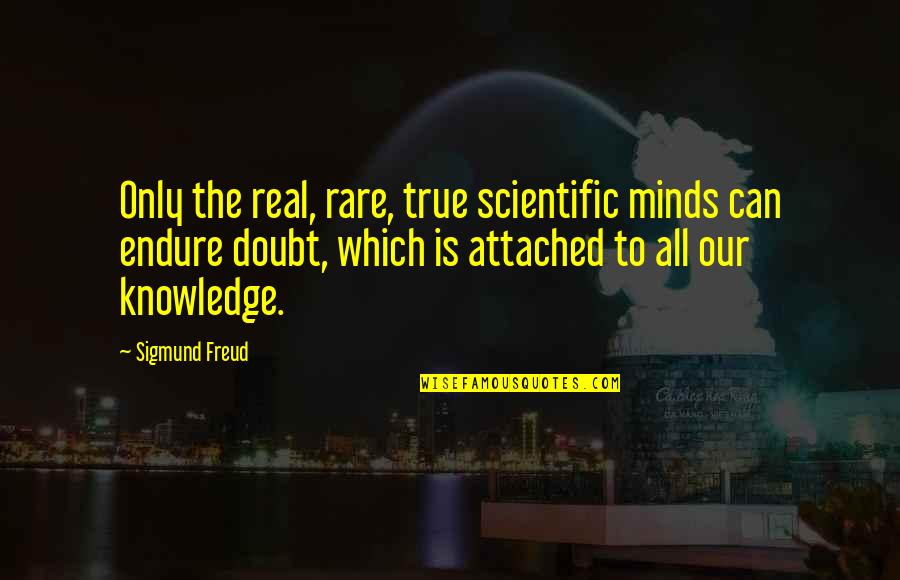 Rare But Real Quotes By Sigmund Freud: Only the real, rare, true scientific minds can