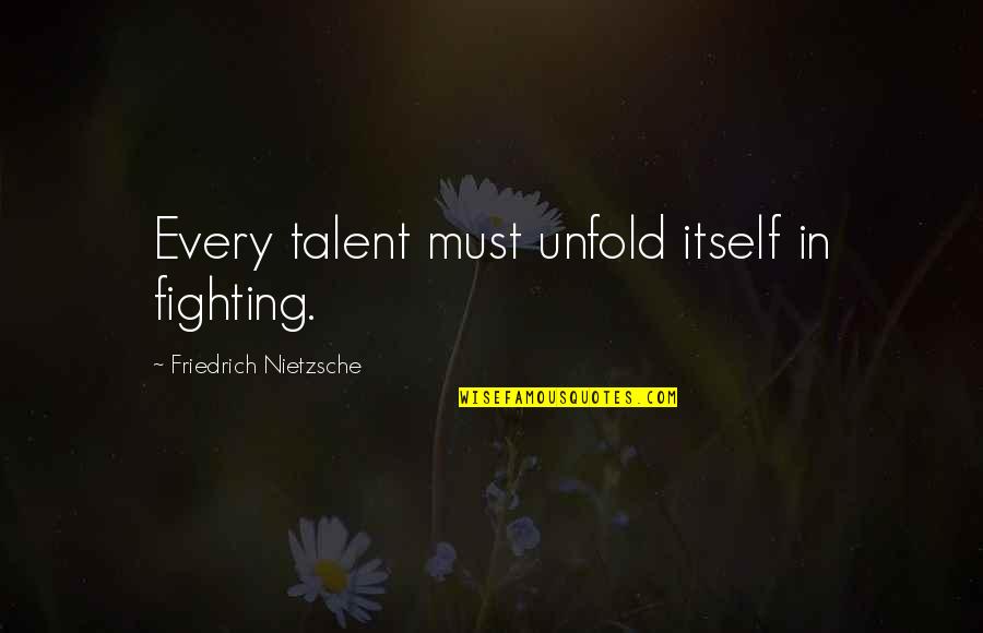 Rare Combination Quotes By Friedrich Nietzsche: Every talent must unfold itself in fighting. Rare Combination Quotes By Friedrich Nietzsche: Every talent must unfold itself in fighting.