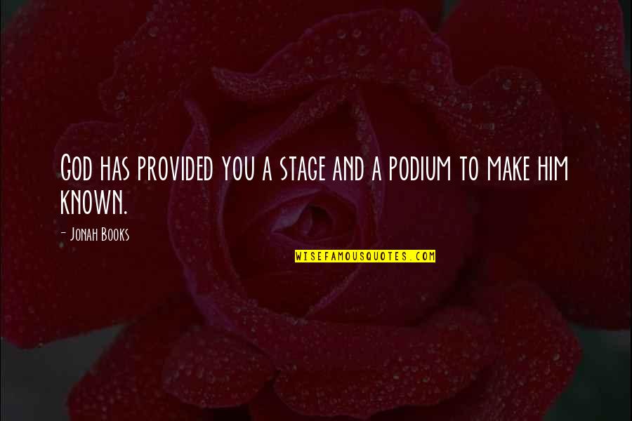 Rare Connections Quotes By Jonah Books: God has provided you a stage and a