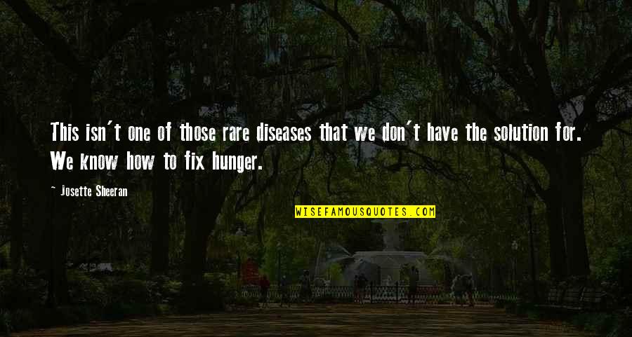 Rare Disease Quotes By Josette Sheeran: This isn't one of those rare diseases that
