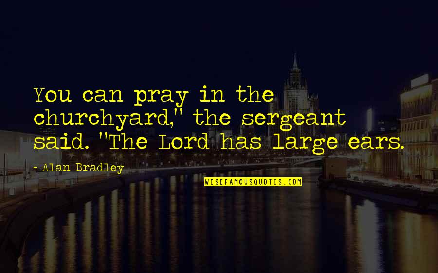 Rare English Quotes By Alan Bradley: You can pray in the churchyard," the sergeant