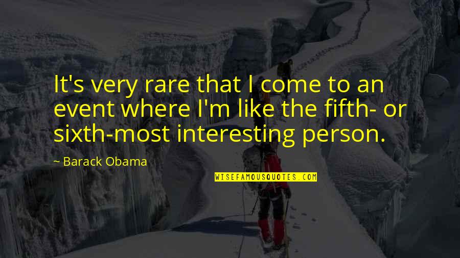 Rare Event Quotes By Barack Obama: It's very rare that I come to an