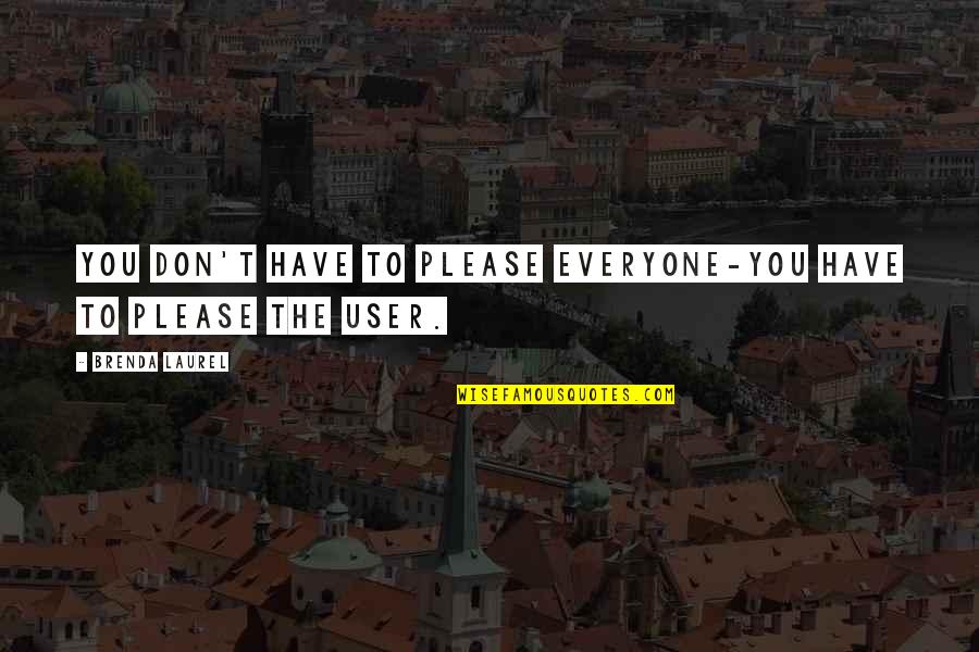 Rare Event Quotes By Brenda Laurel: You don't have to please everyone-you have to