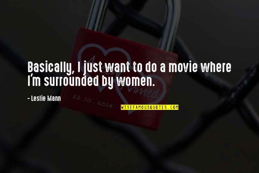 Rare Events Quotes By Leslie Mann: Basically, I just want to do a movie