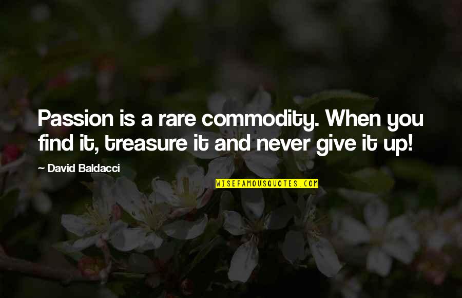 Rare Find Quotes By David Baldacci: Passion is a rare commodity. When you find
