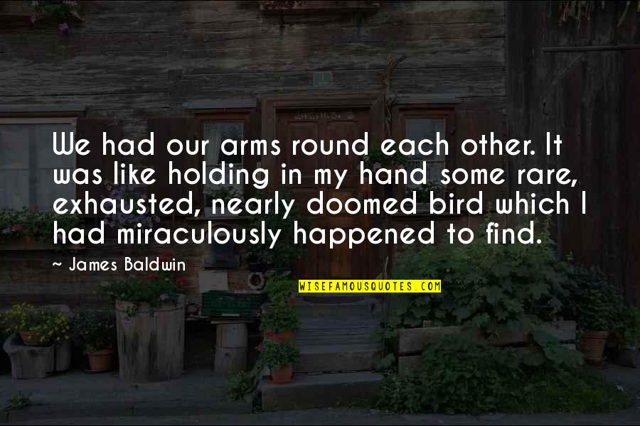 Rare Find Quotes By James Baldwin: We had our arms round each other. It