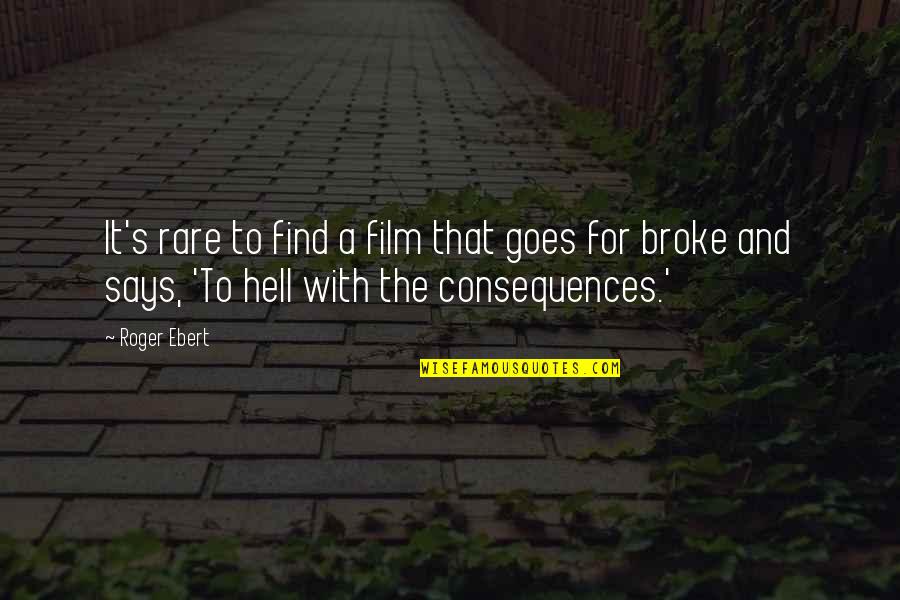 Rare Find Quotes By Roger Ebert: It's rare to find a film that goes
