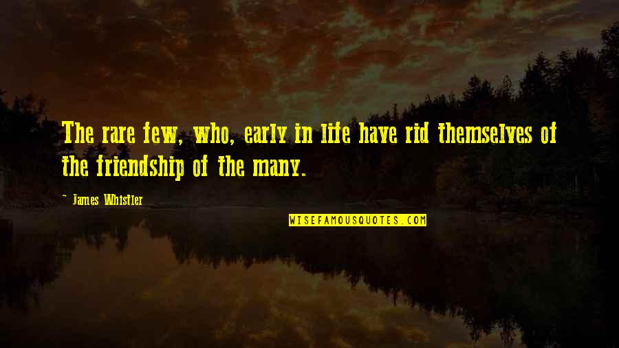 Rare Friendship Quotes By James Whistler: The rare few, who, early in life have
