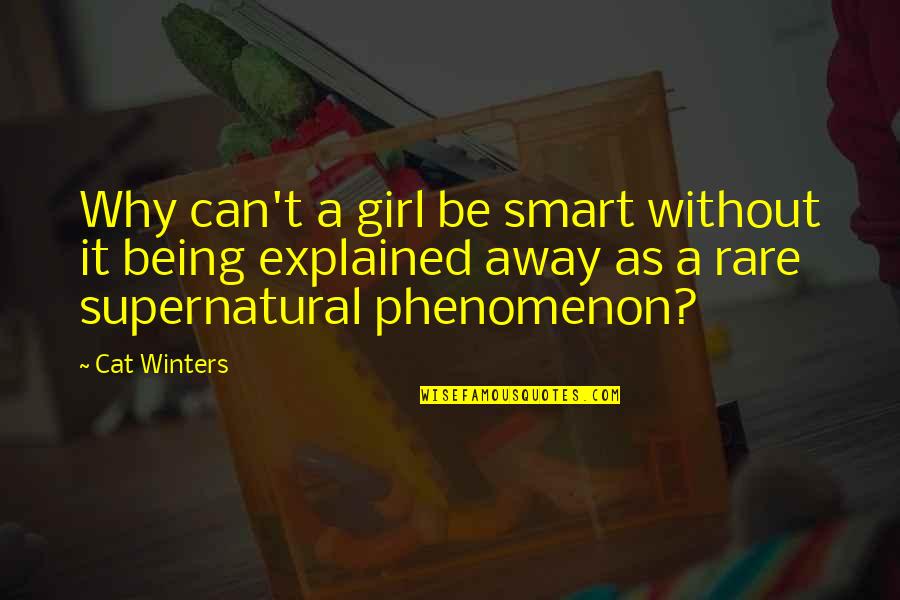 Rare Girl Quotes By Cat Winters: Why can't a girl be smart without it