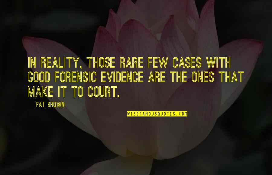 Rare Good Quotes By Pat Brown: In reality, those rare few cases with good Rare Good Quotes By Pat Brown: In reality, those rare few cases with good