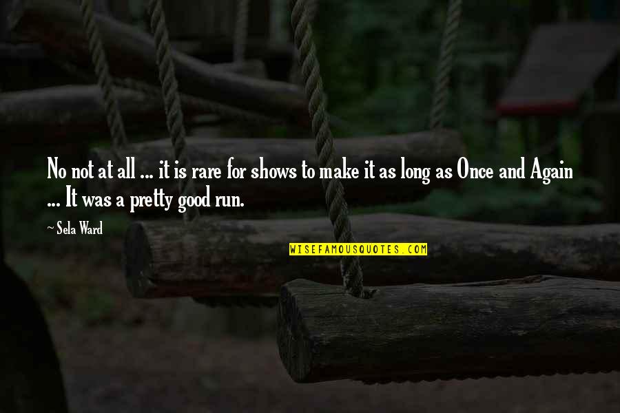 Rare Good Quotes By Sela Ward: No not at all ... it is rare Rare Good Quotes By Sela Ward: No not at all ... it is rare