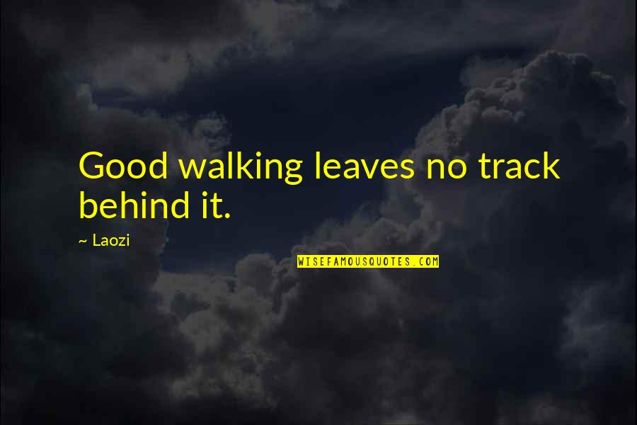 Rare Inspirational Quotes By Laozi: Good walking leaves no track behind it.