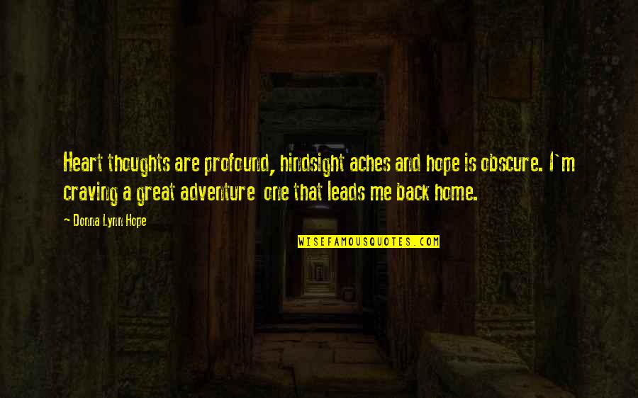 Rare Occasions Quotes By Donna Lynn Hope: Heart thoughts are profound, hindsight aches and hope Rare Occasions Quotes By Donna Lynn Hope: Heart thoughts are profound, hindsight aches and hope
