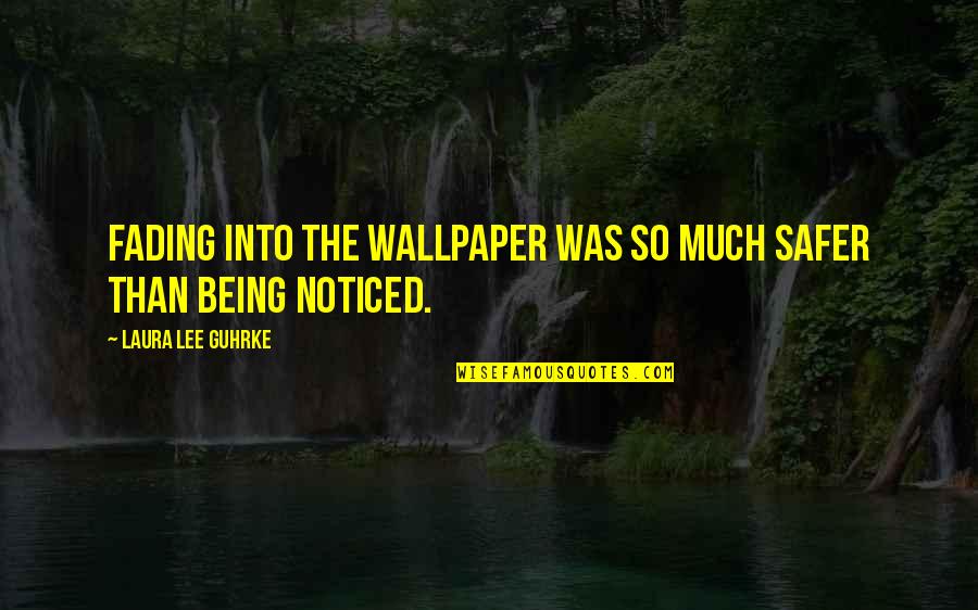 Rare Occasions Quotes By Laura Lee Guhrke: Fading into the wallpaper was so much safer