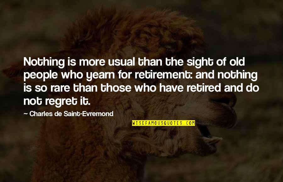 Rare Old Quotes By Charles De Saint-Evremond: Nothing is more usual than the sight of