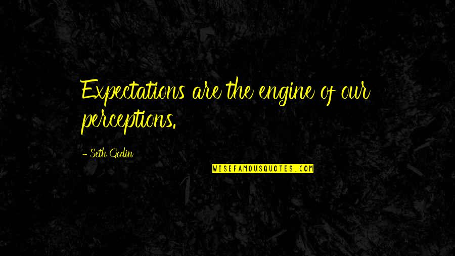 Rare Old Quotes By Seth Godin: Expectations are the engine of our perceptions.