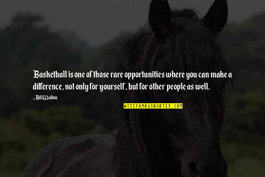 Rare Opportunities Quotes By Bill Walton: Basketball is one of those rare opportunities where