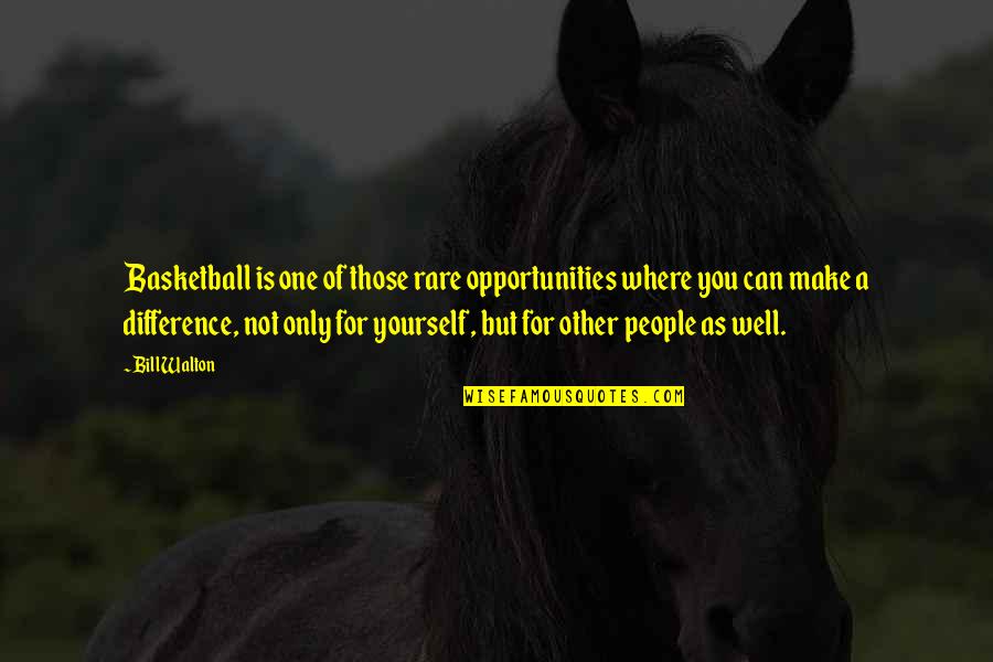 Rare People Quotes By Bill Walton: Basketball is one of those rare opportunities where