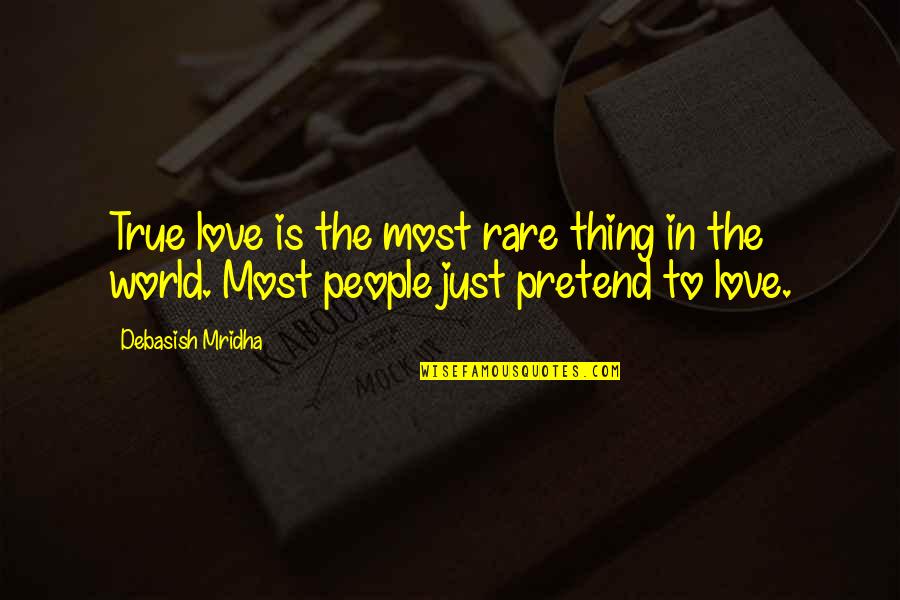 Rare People Quotes By Debasish Mridha: True love is the most rare thing in
