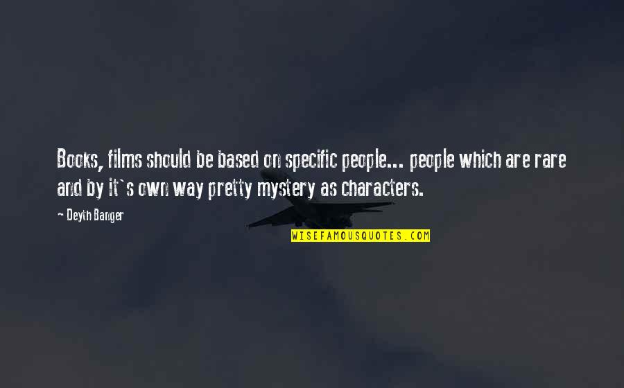 Rare People Quotes By Deyth Banger: Books, films should be based on specific people...