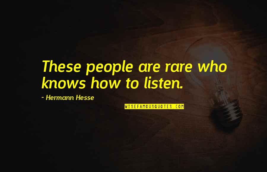 Rare People Quotes By Hermann Hesse: These people are rare who knows how to