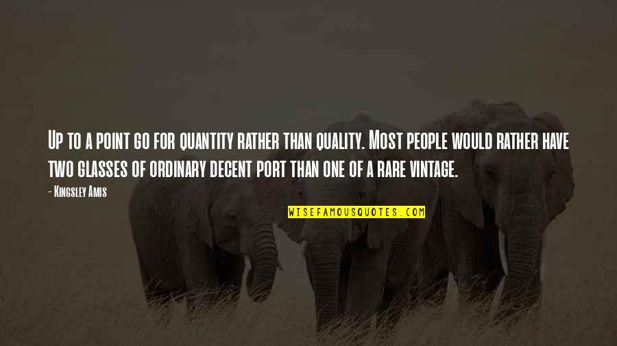Rare People Quotes By Kingsley Amis: Up to a point go for quantity rather