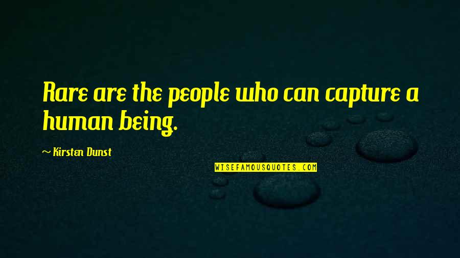 Rare People Quotes By Kirsten Dunst: Rare are the people who can capture a