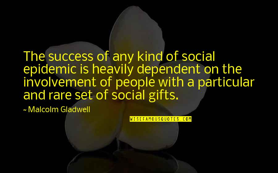 Rare People Quotes By Malcolm Gladwell: The success of any kind of social epidemic