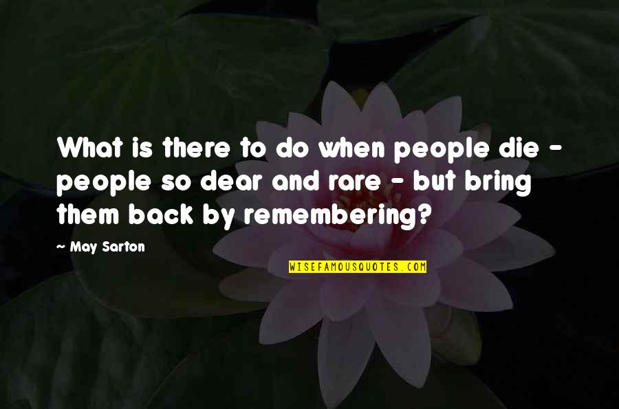 Rare People Quotes By May Sarton: What is there to do when people die