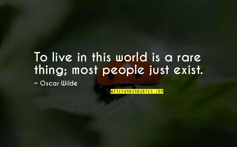 Rare People Quotes By Oscar Wilde: To live in this world is a rare