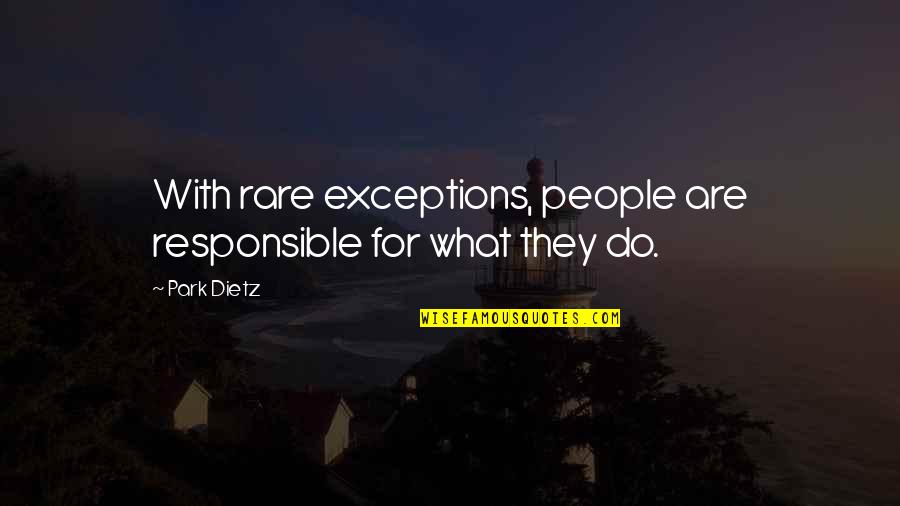 Rare People Quotes By Park Dietz: With rare exceptions, people are responsible for what
