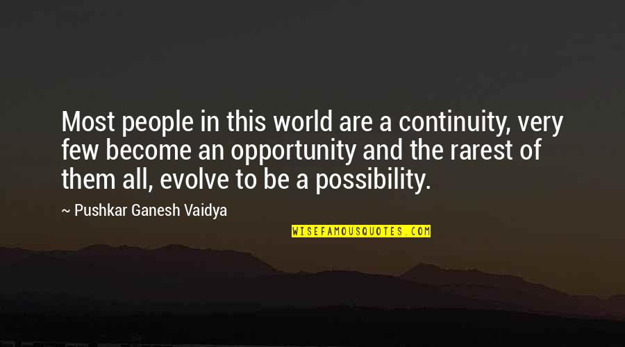 Rare People Quotes By Pushkar Ganesh Vaidya: Most people in this world are a continuity,