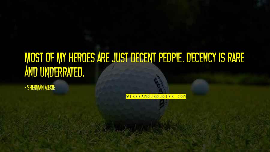 Rare People Quotes By Sherman Alexie: Most of my heroes are just decent people.