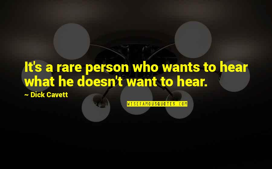 Rare Person Quotes By Dick Cavett: It's a rare person who wants to hear