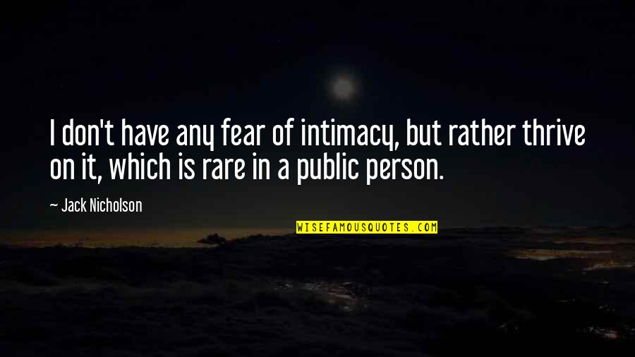 Rare Person Quotes By Jack Nicholson: I don't have any fear of intimacy, but