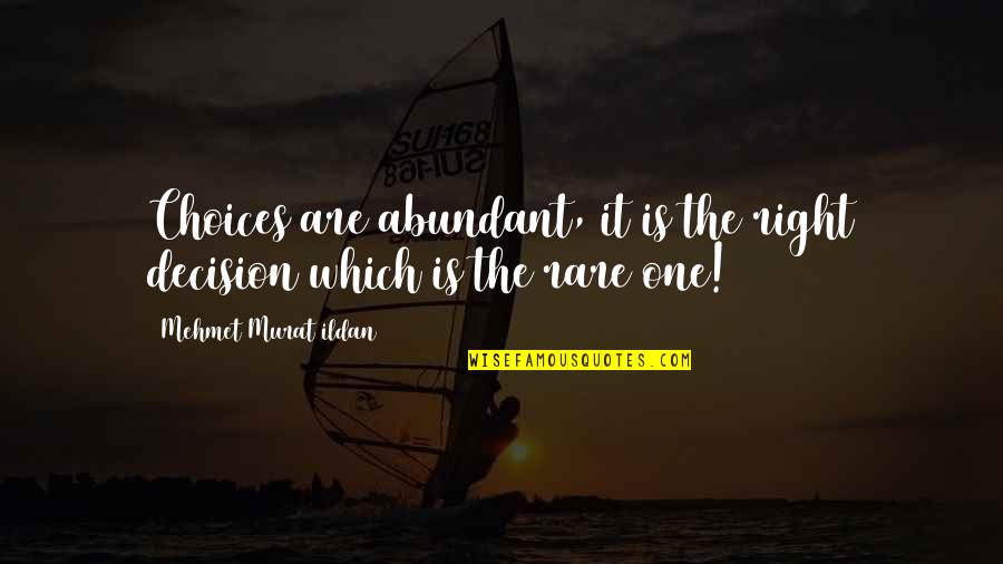 Rare Quotes And Quotes By Mehmet Murat Ildan: Choices are abundant, it is the right decision