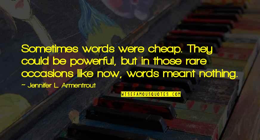 Rare Quotes By Jennifer L. Armentrout: Sometimes words were cheap. They could be powerful,