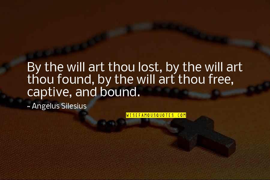 Rare Sayings And Quotes By Angelus Silesius: By the will art thou lost, by the