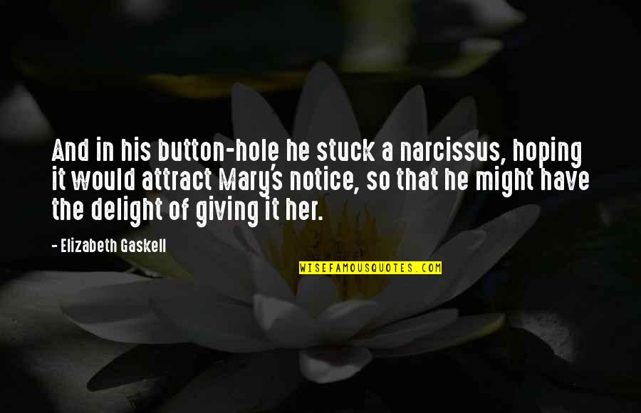 Rare Sayings And Quotes By Elizabeth Gaskell: And in his button-hole he stuck a narcissus,