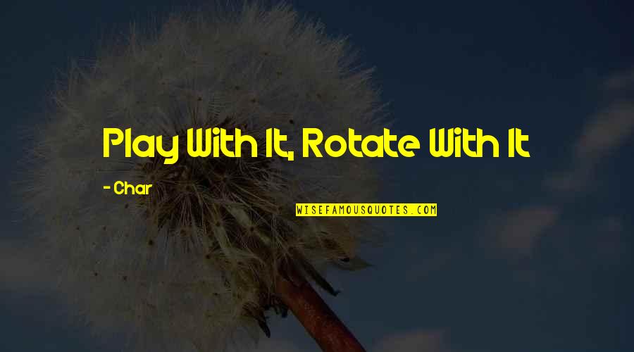 Rare Science Jokes Quotes By Char: Play With It, Rotate With It Rare Science Jokes Quotes By Char: Play With It, Rotate With It