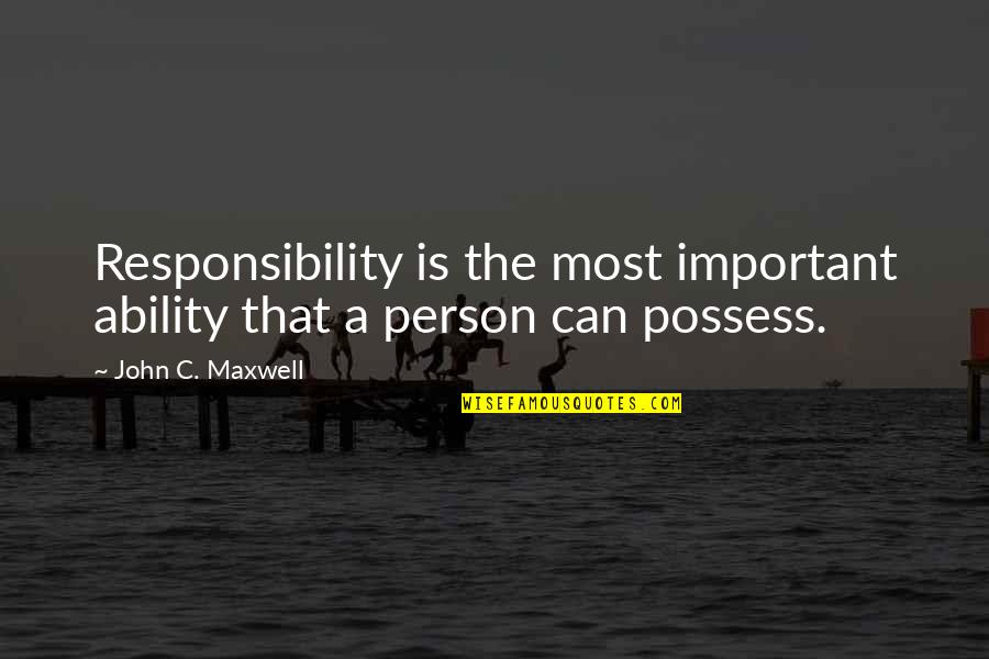Rare Science Jokes Quotes By John C. Maxwell: Responsibility is the most important ability that a Rare Science Jokes Quotes By John C. Maxwell: Responsibility is the most important ability that a