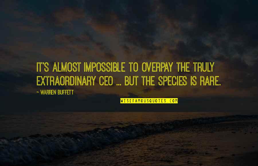Rare Species Quotes By Warren Buffett: It's almost impossible to overpay the truly extraordinary