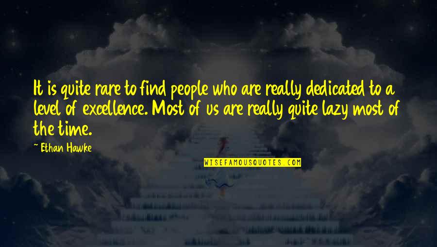 Rare To Find Quotes By Ethan Hawke: It is quite rare to find people who